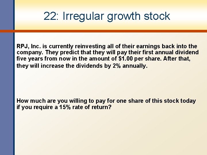 22: Irregular growth stock RPJ, Inc. is currently reinvesting all of their earnings back