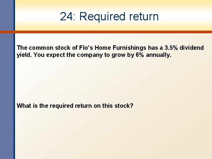 24: Required return The common stock of Flo’s Home Furnishings has a 3. 5%