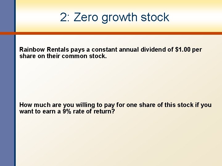 2: Zero growth stock Rainbow Rentals pays a constant annual dividend of $1. 00