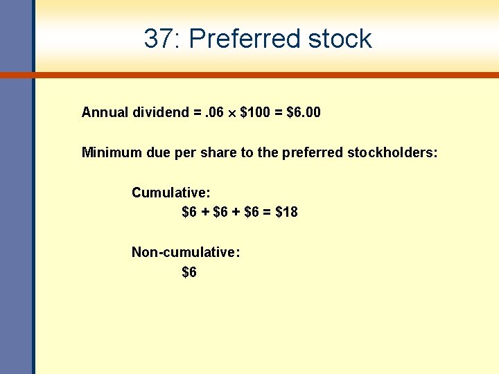 37: Preferred stock Annual dividend =. 06 $100 = $6. 00 Minimum due per