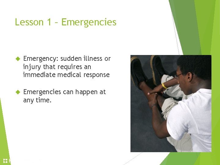 Lesson 1 – Emergencies Emergency: sudden illness or injury that requires an immediate medical