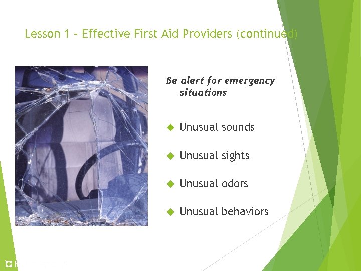 Lesson 1 – Effective First Aid Providers (continued) Be alert for emergency situations Unusual