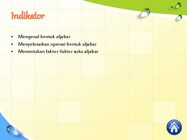 Indikator • Mengenal bentuk aljabar • Menyelesaikan operasi bentuk aljabar • Menentukan faktor-faktor suku