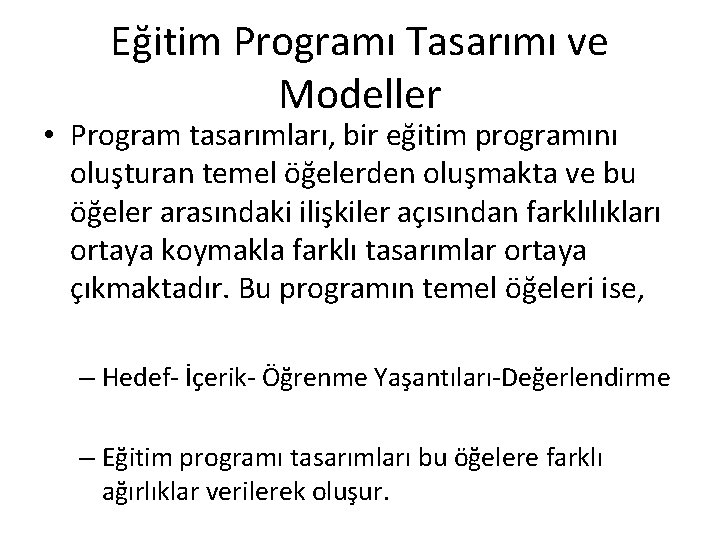 Eğitim Programı Tasarımı ve Modeller • Program tasarımları, bir eğitim programını oluşturan temel öğelerden