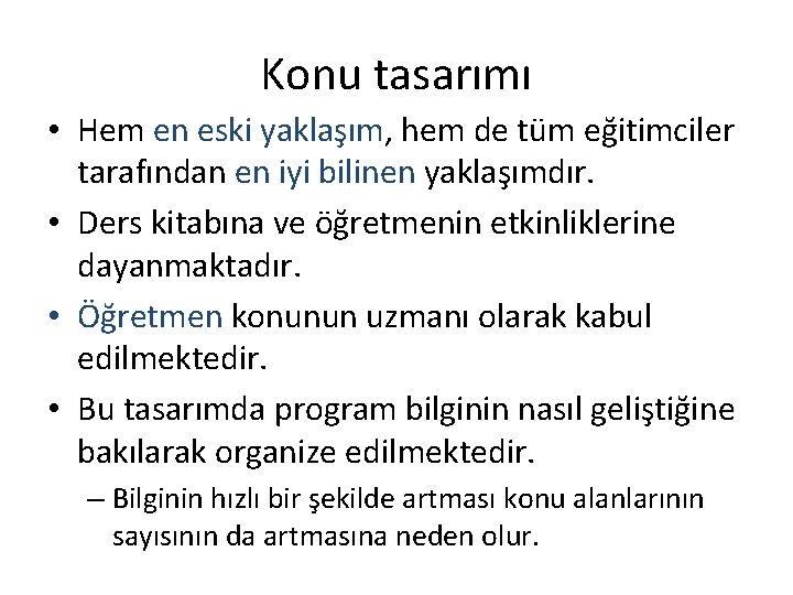 Konu tasarımı • Hem en eski yaklaşım, hem de tüm eğitimciler tarafından en iyi