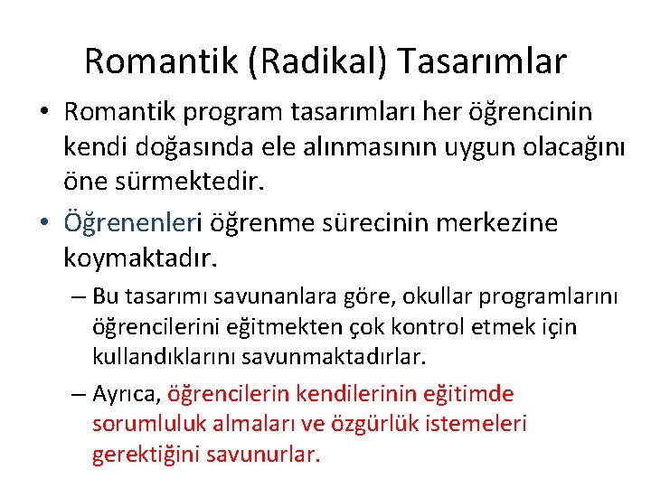 Romantik (Radikal) Tasarımlar • Romantik program tasarımları her öğrencinin kendi doğasında ele alınmasının uygun