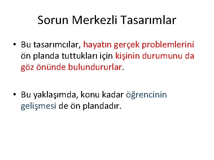 Sorun Merkezli Tasarımlar • Bu tasarımcılar, hayatın gerçek problemlerini ön planda tuttukları için kişinin