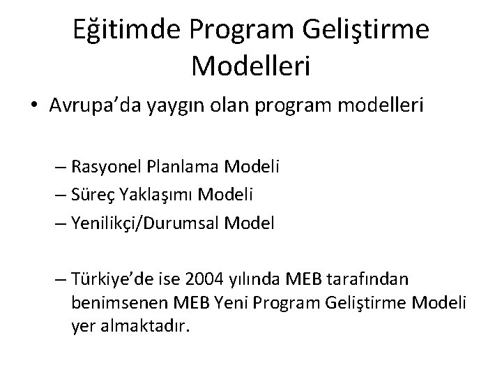 Eğitimde Program Geliştirme Modelleri • Avrupa’da yaygın olan program modelleri – Rasyonel Planlama Modeli