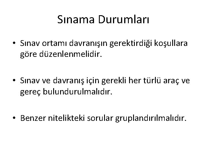 Sınama Durumları • Sınav ortamı davranışın gerektirdiği koşullara göre düzenlenmelidir. • Sınav ve davranış