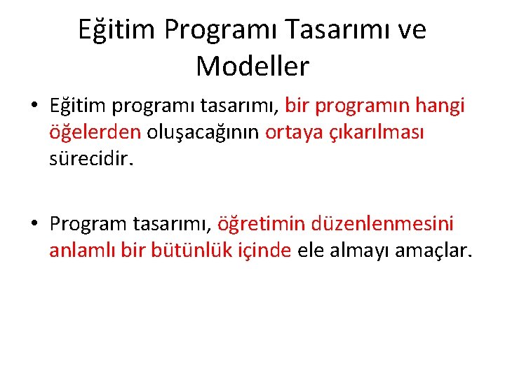 Eğitim Programı Tasarımı ve Modeller • Eğitim programı tasarımı, bir programın hangi öğelerden oluşacağının