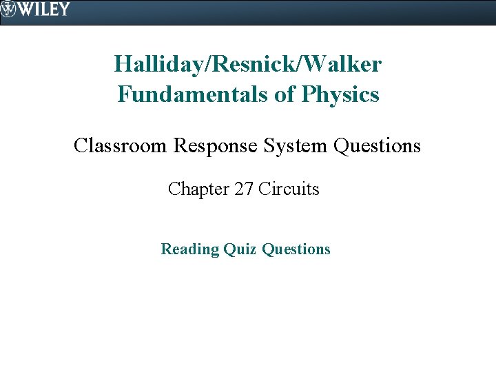 Halliday/Resnick/Walker Fundamentals of Physics Classroom Response System Questions Chapter 27 Circuits Reading Quiz Questions