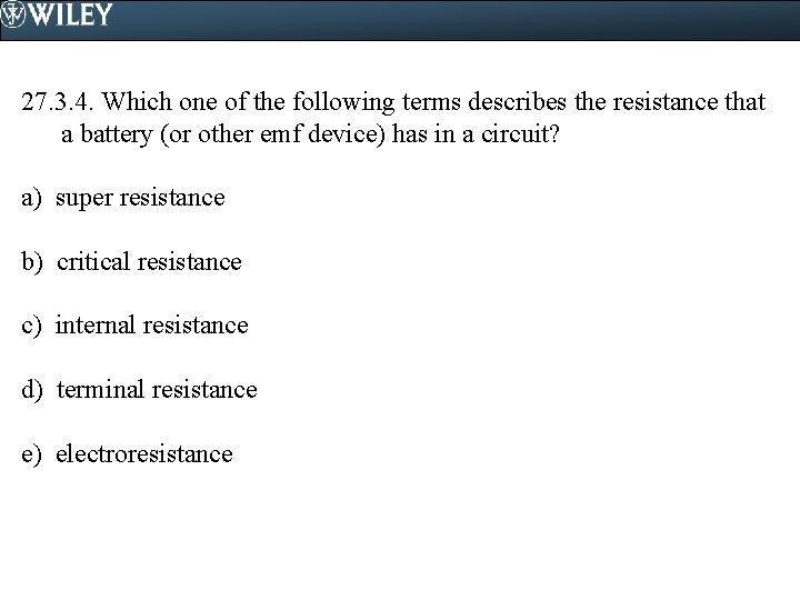 27. 3. 4. Which one of the following terms describes the resistance that a