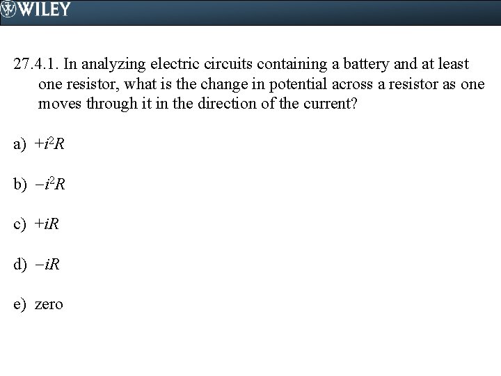 27. 4. 1. In analyzing electric circuits containing a battery and at least one