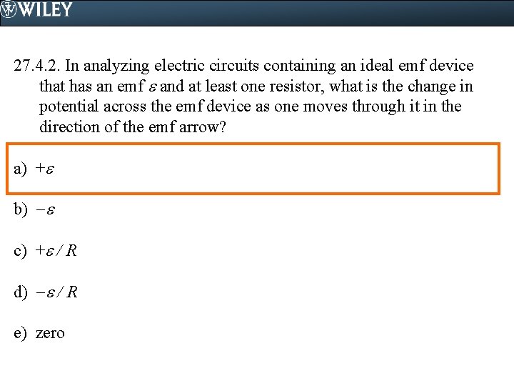 27. 4. 2. In analyzing electric circuits containing an ideal emf device that has