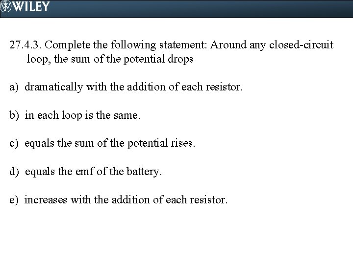 27. 4. 3. Complete the following statement: Around any closed-circuit loop, the sum of