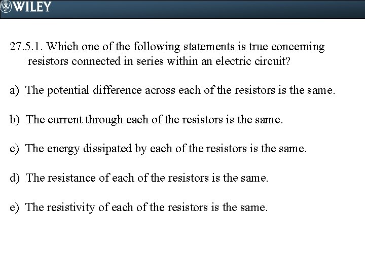 27. 5. 1. Which one of the following statements is true concerning resistors connected