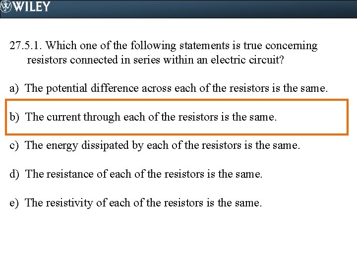 27. 5. 1. Which one of the following statements is true concerning resistors connected