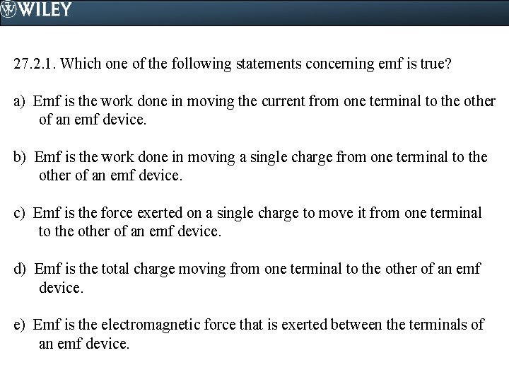 27. 2. 1. Which one of the following statements concerning emf is true? a)