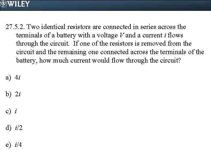 27. 5. 2. Two identical resistors are connected in series across the terminals of