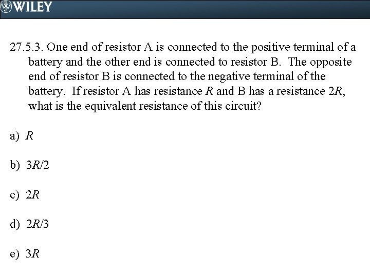 27. 5. 3. One end of resistor A is connected to the positive terminal