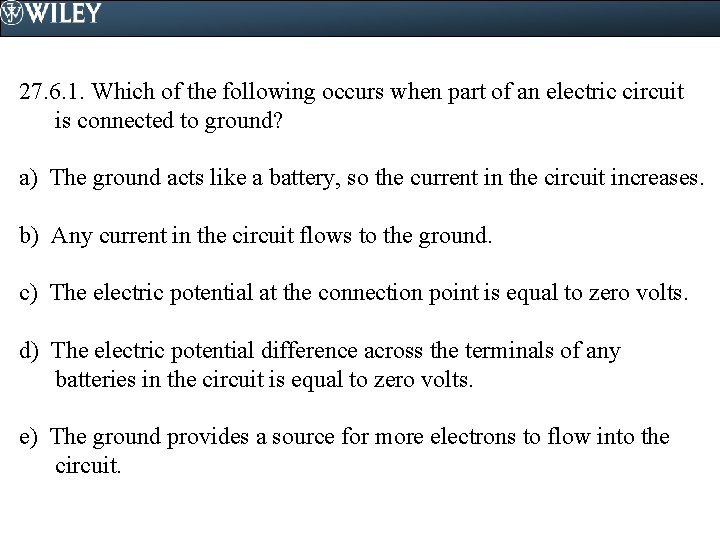 27. 6. 1. Which of the following occurs when part of an electric circuit