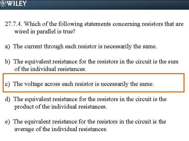 27. 7. 4. Which of the following statements concerning resistors that are wired in
