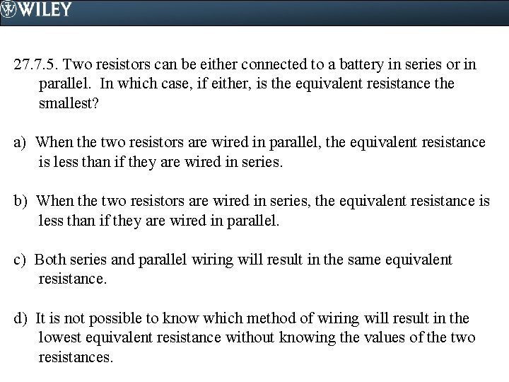 27. 7. 5. Two resistors can be either connected to a battery in series