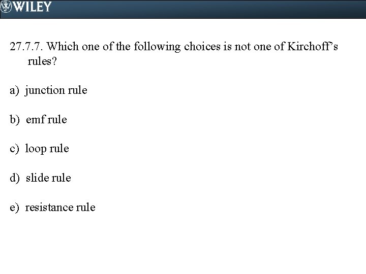 27. 7. 7. Which one of the following choices is not one of Kirchoff’s