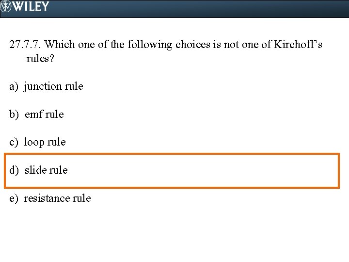 27. 7. 7. Which one of the following choices is not one of Kirchoff’s