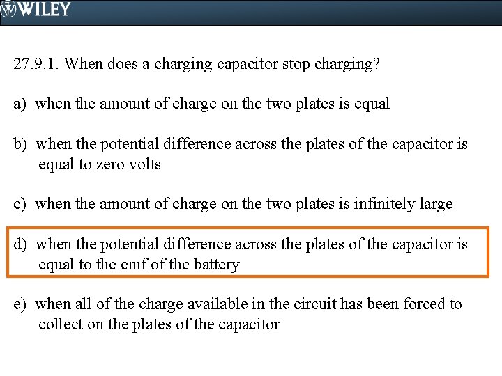 27. 9. 1. When does a charging capacitor stop charging? a) when the amount