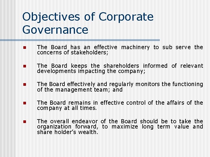 Objectives of Corporate Governance n The Board has an effective machinery to sub serve