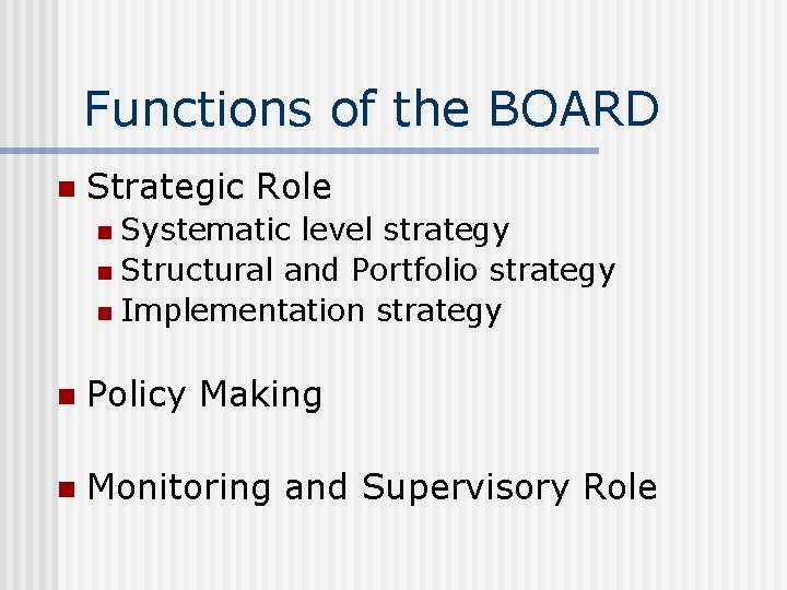 Functions of the BOARD n Strategic Role Systematic level strategy n Structural and Portfolio