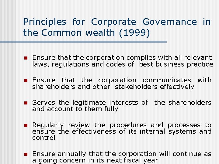Principles for Corporate Governance in the Common wealth (1999) n Ensure that the corporation