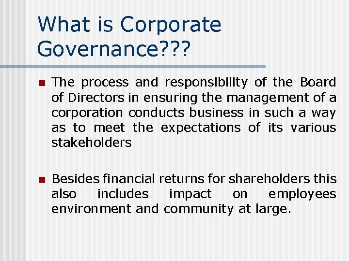 What is Corporate Governance? ? ? n The process and responsibility of the Board