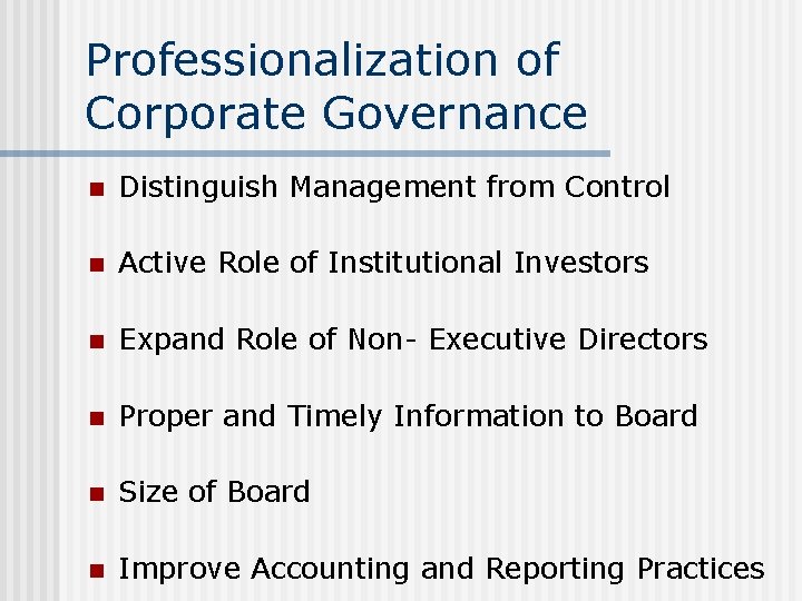 Professionalization of Corporate Governance n Distinguish Management from Control n Active Role of Institutional