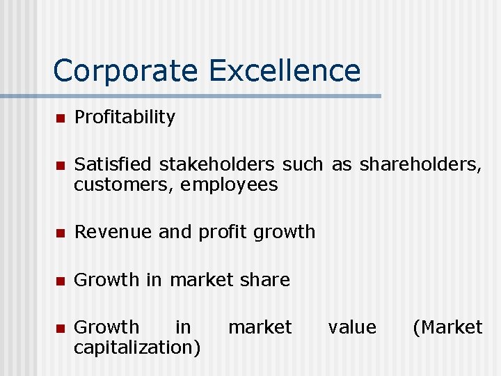 Corporate Excellence n Profitability n Satisfied stakeholders such as shareholders, customers, employees n Revenue