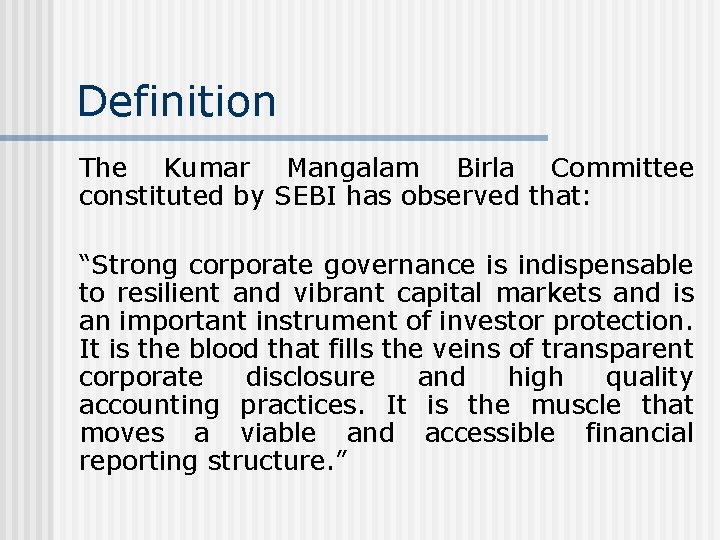 Definition The Kumar Mangalam Birla Committee constituted by SEBI has observed that: “Strong corporate