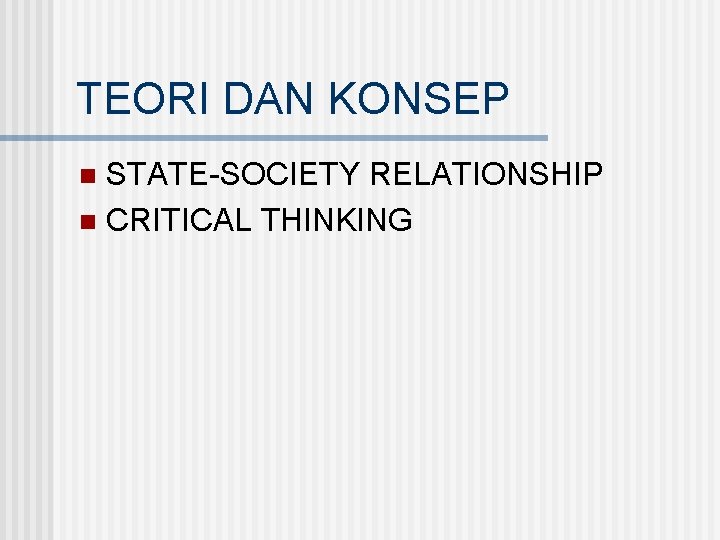 TEORI DAN KONSEP STATE-SOCIETY RELATIONSHIP n CRITICAL THINKING n 