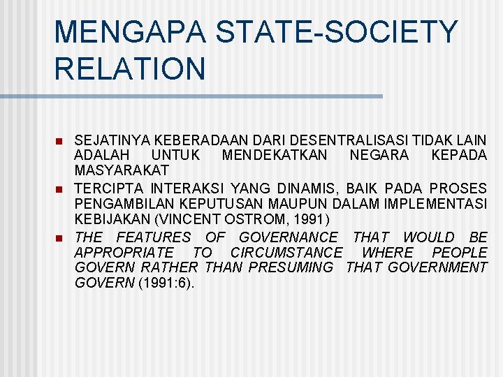 MENGAPA STATE-SOCIETY RELATION n n n SEJATINYA KEBERADAAN DARI DESENTRALISASI TIDAK LAIN ADALAH UNTUK