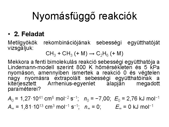 Nyomásfüggő reakciók • 2. Feladat Metilgyökök vizsgáljuk: rekombinációjának sebességi együtthatóját CH 3 + CH