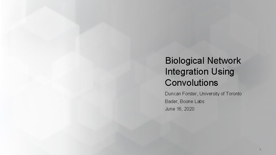 Biological Network Integration Using Convolutions Duncan Forster, University of Toronto Bader, Boone Labs June