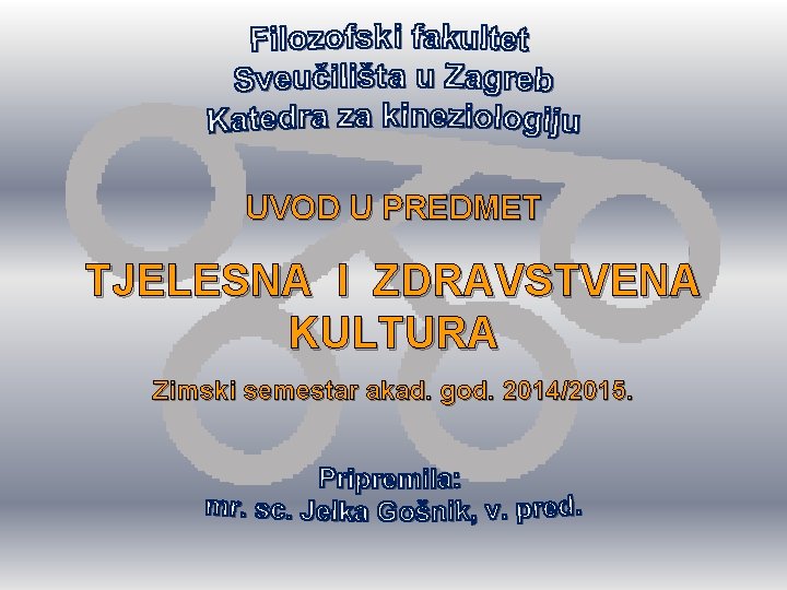 UVOD U PREDMET TJELESNA I ZDRAVSTVENA KULTURA Zimski semestar akad. god. 2014/2015. 