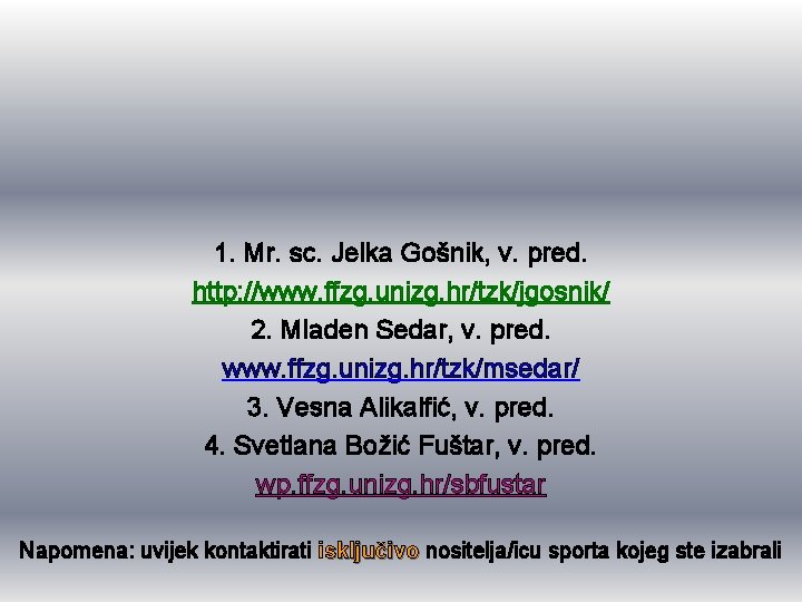 1. Mr. sc. Jelka Gošnik, v. pred. http: //www. ffzg. unizg. hr/tzk/jgosnik/ 2. Mladen