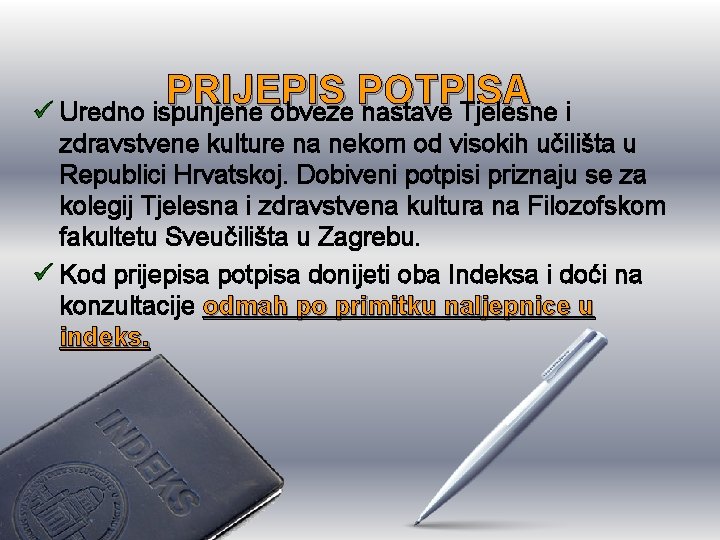 PRIJEPIS POTPISA ü Uredno ispunjene obveze nastave Tjelesne i zdravstvene kulture na nekom od PRIJEPIS POTPISA ü Uredno ispunjene obveze nastave Tjelesne i zdravstvene kulture na nekom od