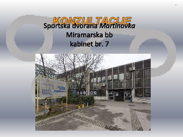 . KONZULTACIJE Sportska dvorana Martinovka Miramarska bb kabinet br. 7 