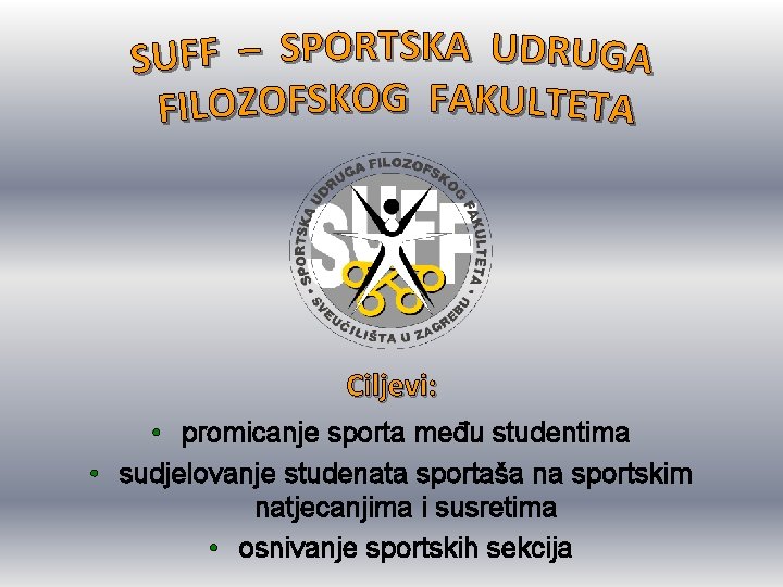 Ciljevi: • promicanje sporta među studentima • sudjelovanje studenata sportaša na sportskim natjecanjima i