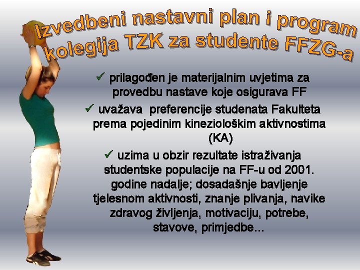 ü prilagođen je materijalnim uvjetima za provedbu nastave koje osigurava FF ü uvažava preferencije