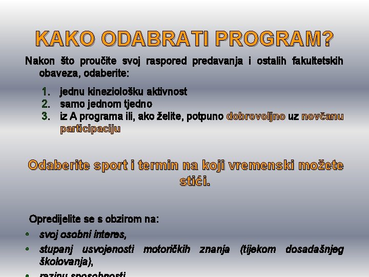 KAKO ODABRATI PROGRAM? Nakon što proučite svoj raspored predavanja i ostalih fakultetskih obaveza, odaberite: