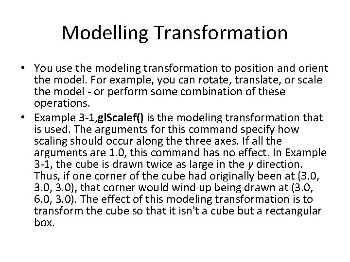 Modelling Transformation • You use the modeling transformation to position and orient the model.