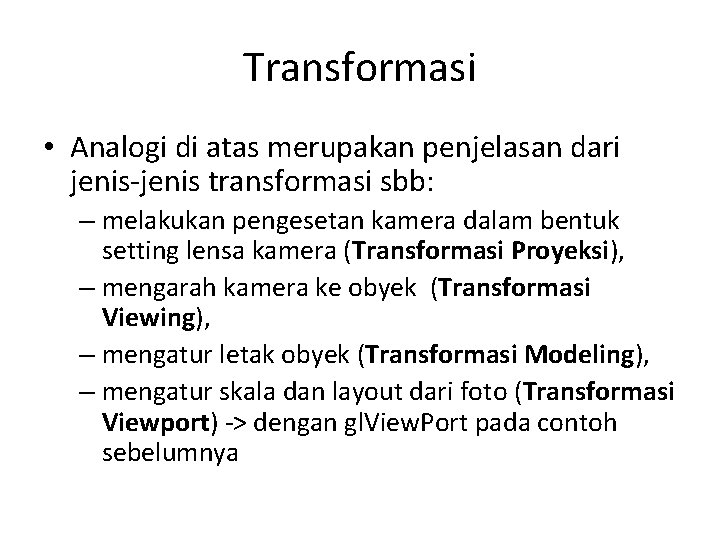 Transformasi • Analogi di atas merupakan penjelasan dari jenis-jenis transformasi sbb: – melakukan pengesetan